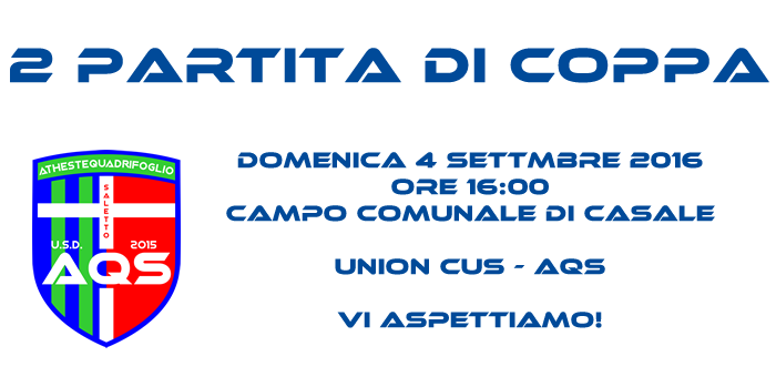 2 di Coppa: Union C.U.S. – AQS -Domenica 4 Settembre ore 16, Campo di Casale! 2 di Coppa: Union C.U.S. – AQS -Domenica 4 Settembre ore 16, Campo di Casale!